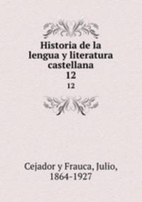 Historia de la lengua y literatura castellana. 12