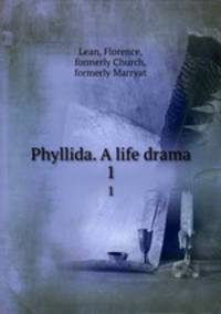 Phyllida. A life drama. 1