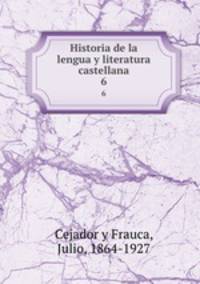 Historia de la lengua y literatura castellana. 6