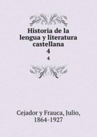 Historia de la lengua y literatura castellana. 4
