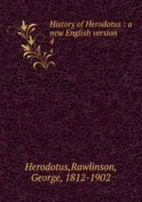 History of Herodotus : a new English version. 4