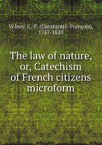 The law of nature, or, Catechism of French citizens microform
