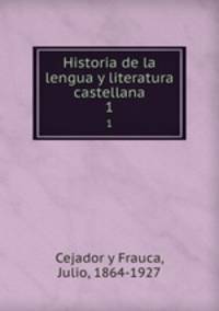 Historia de la lengua y literatura castellana. 1