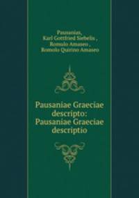 Pausaniae Graeciae descripto: Pausaniae Graeciae descriptio