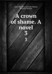 A crown of shame. A novel. 3