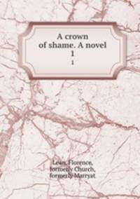 A crown of shame. A novel. 1
