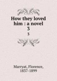 How they loved him : a novel. 3
