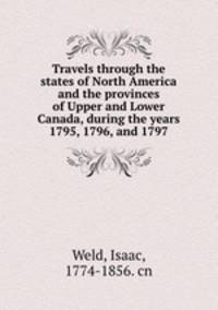 Travels through the states of North America and the provinces of Upper and Lower Canada, during the years 1795, 1796, and 1797