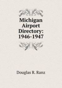 Michigan Airport Directory: 1946-1947
