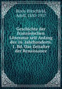 Geschichte der franzosischen Litteratur seit Anfang des 16. Jahrhunderts. 1. Bd. Das Zeitalter der Renaissance