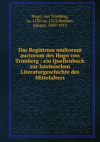 Das Registrum multorum auctorum des Hugo von Trimberg : ein Quellenbuch zur lateinischen Literaturgeschichte des Mittelalters