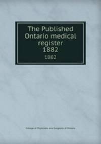 The Published Ontario medical register. 1882