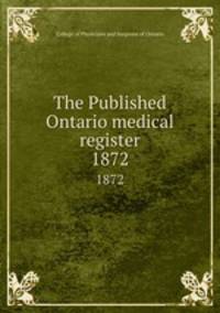The Published Ontario medical register. 1872