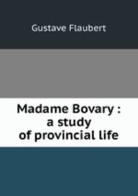 Madame Bovary : a study of provincial life