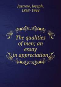 The qualities of men; an essay in appreciation