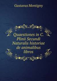 Quaestiones in C. Plinii Secundi Naturalis historiae de animalibus libros