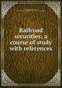 Railroad securities; a course of study with references