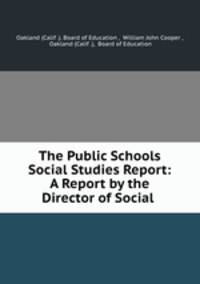 The Public Schools Social Studies Report: A Report by the Director of Social .