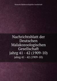 Nachrichtsblatt der Deutschen Malakozoologischen Gesellschaft. jahrg 41 - 42 (1909-10)