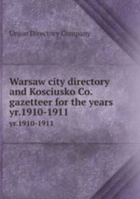 Warsaw city directory and Kosciusko Co. gazetteer for the years . yr.1910-1911