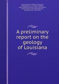 A preliminary report on the geology of Louisiana