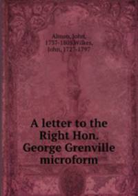 A letter to the Right Hon. George Grenville microform