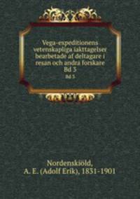 Vega-expeditionens vetenskapliga iakttagelser bearbetade af deltagare i resan och andra forskare. Bd 3