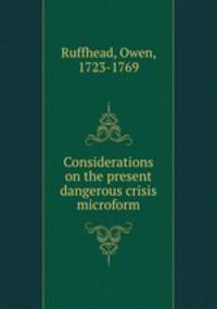 Considerations on the present dangerous crisis microform