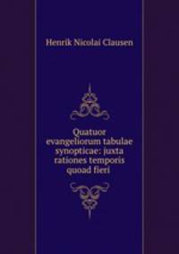 Quatuor evangeliorum tabulae synopticae: juxta rationes temporis quoad fieri .