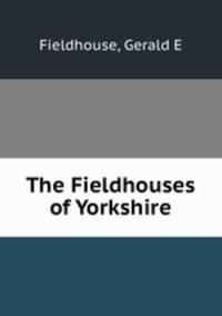 The Fieldhouses of Yorkshire