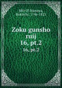 Zoku gunsho ruij. 16, pt.2