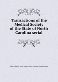 Transactions of the Medical Society of the State of North Carolina serial