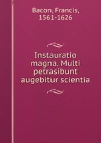 Instauratio magna. Multi petrasibunt & augebitur scientia