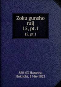 Zoku gunsho ruij. 15, pt.1