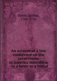 An account of a late conference on the occurrences in America microform : in a letter to a friend