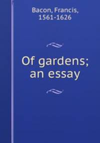 Of gardens; an essay
