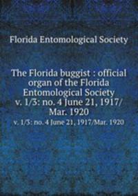 The Florida buggist : official organ of the Florida Entomological Society. v. 1/3: no. 4 June 21, 1917/Mar. 1920
