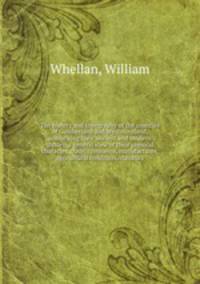 The history and topography of the counties of Cumberland and Westmoreland, comprising their ancient and modern history, a general view of their physical character, trade, commerce, manufactures, agricultural condition, statistics