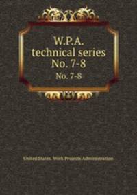 W.P.A. technical series. No. 7-8