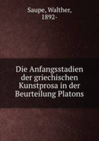 Die Anfangsstadien der griechischen Kunstprosa in der Beurteilung Platons