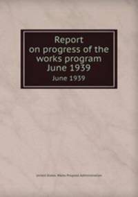 Report on progress of the works program. June 1939