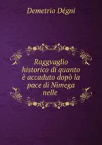 Raggvaglio historico di quanto e accaduto dopo la pace di Nimega nelle .