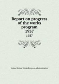Report on progress of the works program. 1937