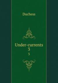 Under-currents. 3