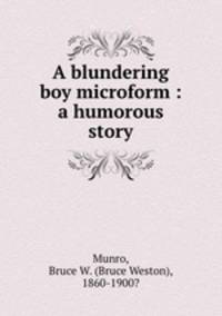 A blundering boy microform : a humorous story