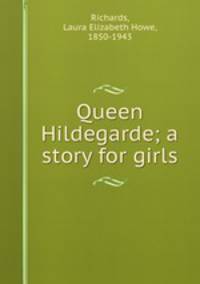 Queen Hildegarde; a story for girls