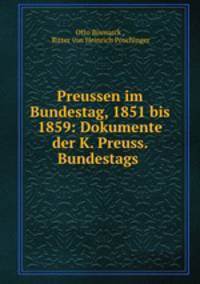 Preussen im Bundestag, 1851 bis 1859: Dokumente der K. Preuss. Bundestags .