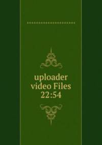 uploader video Files 22:54