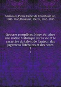 Oeuvres completes. Nouv. ed. Abec une notice historique sur la vie et le caractere du talent de l