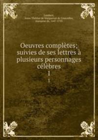 Oeuvres completes; suivies de ses lettres a plusieurs personnages celebres